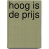 Hoog is de prijs by Karin Peters