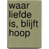 Waar liefde is, blijft hoop