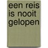 Een reis is nooit gelopen