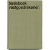Basisboek Vastgoedrekenen door Jeroen C. De Jong