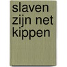 Slaven zijn net kippen by Jeroen Hoogerwerf