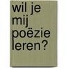 Wil je mij poëzie leren? by Willem Jan Otten