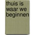 Thuis is waar we beginnen