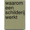 Waarom een schilderij werkt by Jurriaan Benschop