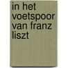 In het voetspoor van Franz Liszt by Unknown