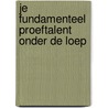 Je fundamenteel proeftalent onder de loep door Onbekend