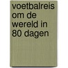 Voetbalreis om de wereld in 80 dagen door Tom Bodde