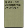 Ik kan u niet uitleggen wat de oorlog is door Mies Haage