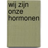 Wij zijn onze hormonen door Max Nieuwdorp