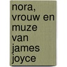 Nora, vrouw en muze van James Joyce door Nuala O'Connor