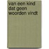 Van een kind dat geen woorden vindt