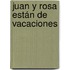 Juan y Rosa están de vacaciones
