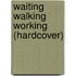 Waiting Walking Working (hardcover)