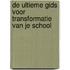 De ultieme gids voor transformatie van je school