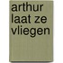 Arthur laat ze vliegen