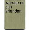 Worstje en zijn vrienden by Greg Pizzoli