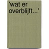 'Wat er overblijft...' door Bernice Dings