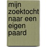 Mijn zoektocht naar een eigen paard door Annemarie van Bokhoven