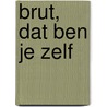 Brut, dat ben je zelf door Jo Cortenraedt