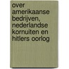 Over Amerikaanse bedrijven, Nederlandse kornuiten en Hitlers oorlog door Henk Jurgens