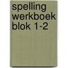 Spelling werkboek blok 1-2 by Schuurmans