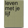 Leven met je lijf door Liselotte Delwel