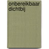 Onbereikbaar Dichtbij door Nicole Schelling