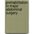 Prehabilitation in major abdominal surgery