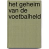 Het geheim van de voetbalheld by Gerard van Gemert