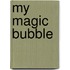 My Magic Bubble
