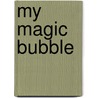My Magic Bubble by Fatimah Ali
