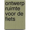 Ontwerp ruimte voor de fiets door Onbekend
