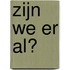 Zijn we er al?
