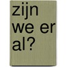 Zijn we er al? door Petra Postert
