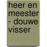 Heer en Meester - Douwe Visser by Ton van der Laan