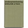 Eindexamentraining Wiskunde A Havo by C.E. Hartman-de Wilde