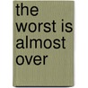 The worst is almost over door Rose De Lorijn