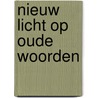 Nieuw licht op oude woorden by Marc de Klijn