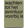 Wachten tot het avontuur voorbij is door Christine Blanke
