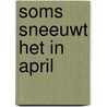 Soms sneeuwt het in april by Janneke Siebelink