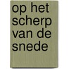 Op het scherp van de snede door Paul Visser