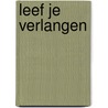 Leef je verlangen by Wim Huijser