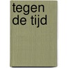 Tegen de tijd by Ton Lemaire