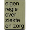 Eigen regie over ziekte en zorg door Monique Heijmans