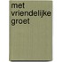 Met vriendelijke groet