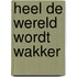 Heel de wereld wordt wakker