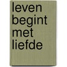 Leven begint met liefde by Karin Peters