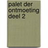 Palet der Ontmoeting deel 2 door Arie Moerkerk
