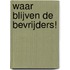 Waar blijven de bevrijders!