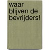 Waar blijven de bevrijders! by Hugo Levels